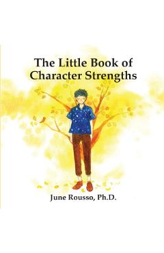 The Little Book of Character Strengths - June Rousso Ph. D.