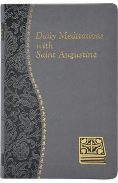 Daily Meditations with St. Augustine: Minute Meditations for Every Day Taken from the Writings of Saint Augustine - John E. Rotelle
