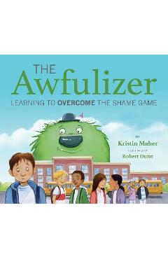 The Awfulizer: Learning to Overcome the Shame Game - Kristin Maher