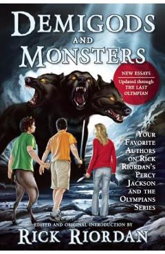 Demigods and Monsters: Your Favorite Authors on Rick Riordan\'s Percy Jackson and the Olympians Series - Rick Riordan