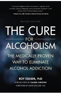 The Cure for Alcoholism: The Medically Proven Way to Eliminate Alcohol Addiction - Roy Eskapa