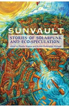 Sunvault: Stories of Solarpunk and Eco-Speculation - Wagner Phoebe