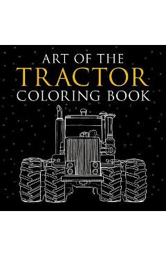 Art of the Tractor Coloring Book: Ready-To-Color Drawings of John Deere, International Harvester, Farmall, Ford, Allis-Chalmers, Case Ih and More. - Lee Klancher