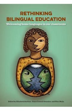 Rethinking Bilingual Education: Welcoming Home Languages in Our Classrooms - Elizabeth Barbian