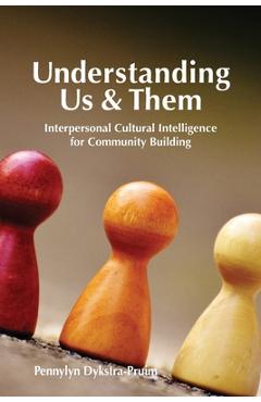 Understanding us & them: interpersonal cultural intelligence for community building - pennylyn dykstra-pruim
