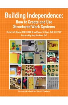 Building Independence: How to Create and Use Structured Work Systems - Edd Ccc-slp Kabot
