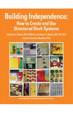 Building Independence: How to Create and Use Structured Work Systems - Edd Ccc-slp Kabot