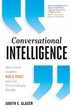 Conversational Intelligence: How Great Leaders Build Trust and Get Extraordinary Results - Judith E. Glaser