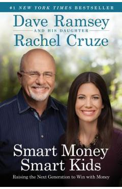 Smart Money Smart Kids: Raising the Next Generation to Win with Money - Dave Ramsey