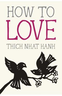 How to Love - Thich Nhat Hanh