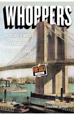 Whoppers: History\'s Most Outrageous Lies and Liars - Christine Seifert
