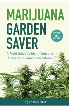 Marijuana Garden Saver: A Field Guide to Identifying and Correcting Cannabis Problems - Ed Rosenthal