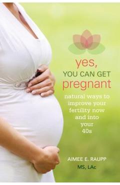 Yes, You Can Get Pregnant - Aimee Raupp