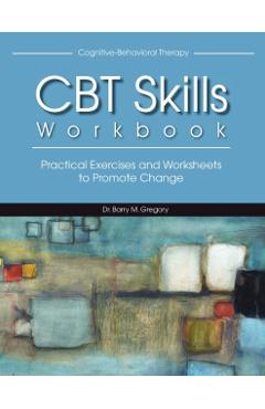 Cognitive-Behavioral Therapy Skills Workbook - Barry Gregory