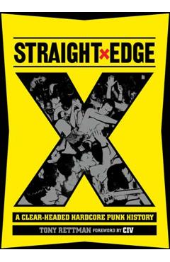 Straight Edge: A Clear-Headed Hardcore Punk History - Tony Rettman