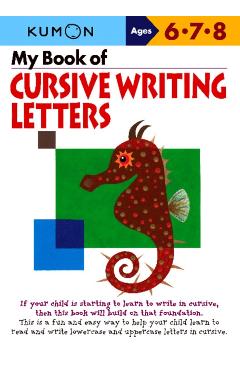 My Book of Cursive Writing Letters, Ages 6-8 - Kumon Publishing