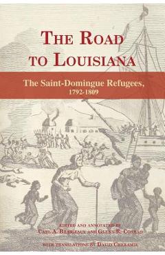 The Road to Louisiana: The Saint-Domingue Refugees 1792-1809 - Carl Brasseaux