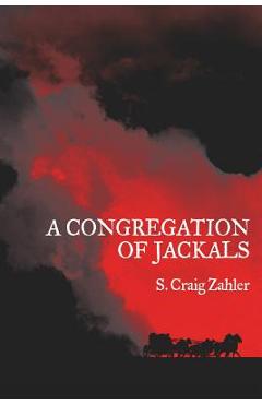 A Congregation of Jackals: Author\'s Preferred Text - S. Craig Zahler