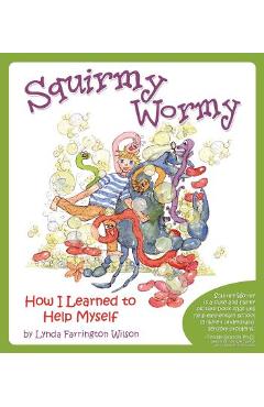 Squirmy Wormy: How I Learned to Help Myself - Lynda Farrington Wilson