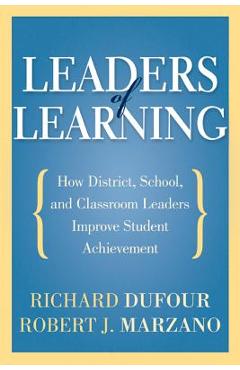 Leaders of Learning: How District, School, and Classroom Leaders Improve Student Achievement - Richard Dufour