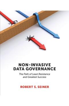 Non-Invasive Data Governance: The Path of Least Resistance and Greatest Success - Robert Seiner