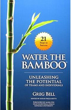 Water The Bamboo: Unleashing The Potential Of Teams And Individuals - Greg Bell