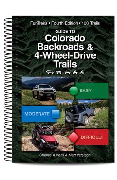 Guide to Colorado Backroads & 4-Wheel Drive Trails 4th Edition - Charles A. Wells