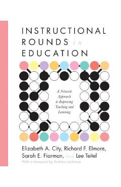 Instructional Rounds in Education: A Network Approach to Improving Teaching and Learning - Elizabeth A. City