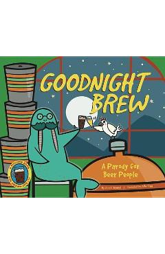Goodnight Brew: A Parody for Beer People - Karla Oceanak