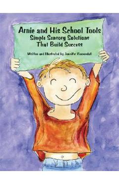 Arnie and His School Tools: Simple Sensory Solutions That Build Success - Jennifer Veenendall