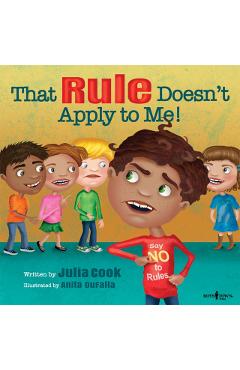 That Rule Doesn't Apply to Me! - Julia Cook