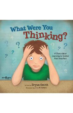 What Were You Thinking?: Learning to Control Your Impulses - Bryan Smith - Imagine 1