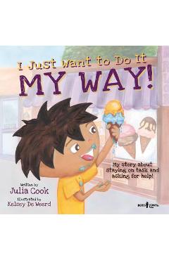 I Just Want to Do It My Way!: My Story about Staying on Task and Asking for Help - Julia Cook