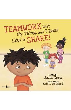 Teamwork Isn\'t My Thing, and I Don\'t Like to Share!: Classroom Ideas for Teaching the Skills of Working as a Team and Sharing - Julia Cook