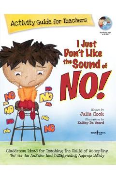 I Just Don\'t Like the Sound of No!: Activity Guide for Teachers [With CDROM] - Julia Cook