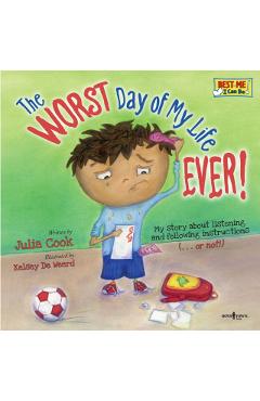 The Worst Day of My Life Ever!: My Story about Listening and Following Instructions...or Not! - Julia Cook