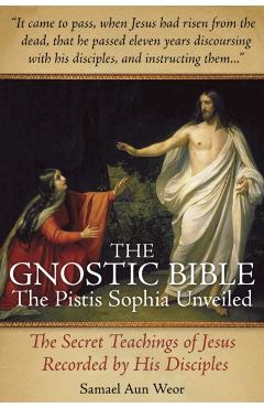 The Gnostic Bible: The Pistis Sophia Unveiled - Samael Aun Weor