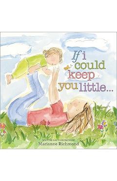 If I Could Keep You Little... - Marianne Richmond