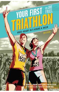 Your First Triathlon: Race-Ready in 5 Hours a Week - Joe Friel