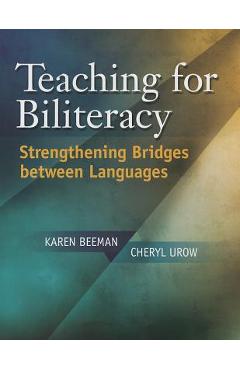 Teaching for Biliteracy: Strengthening Bridges Between Languages - Karen Beeman