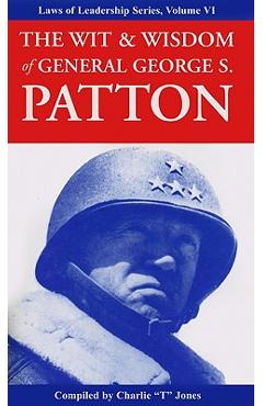 The Wit & Wisdom of General George S. Patton - Charlie Tremendous Jones