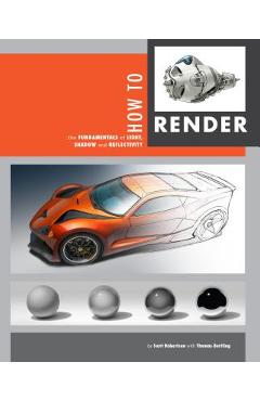 How to Render: The Fundamentals of Light, Shadow and Reflectivity - Scott Robertson