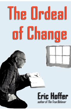 The Ordeal of Change - Eric Hoffer