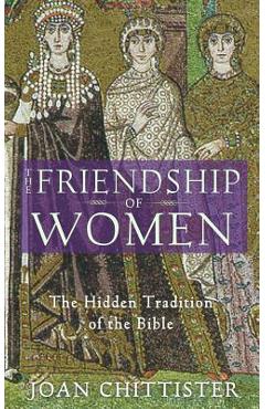 The friendship of women: the hidden tradition of the bible - joan chittister