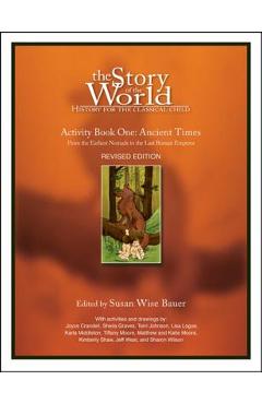 The Story of the World: History for the Classical Child: Activity Book 1: Ancient Times: From the Earliest Nomads to the Last Roman Emperor - Susan Wise Bauer