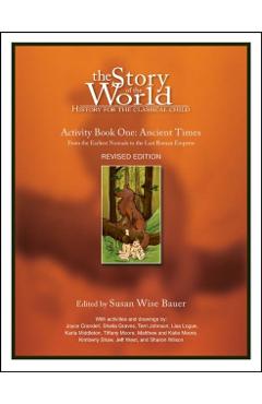 The Story of the World: History for the Classical Child: Activity Book 1: Ancient Times: From the Earliest Nomads to the Last Roman Emperor - Susan Wise Bauer