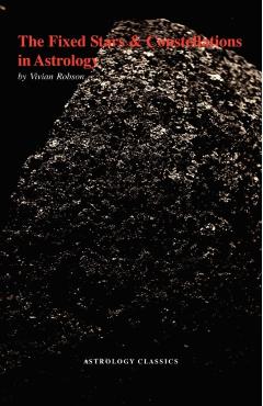The Fixed Stars and Constellations in Astrology - Vivian E. Robson