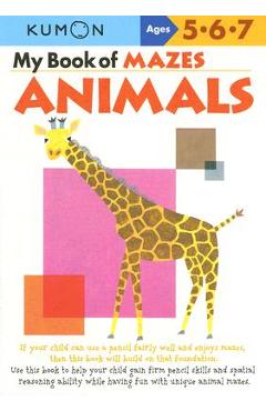 My Book of Mazes: Animals: Ages 5-6-7 - Kumon Publishing