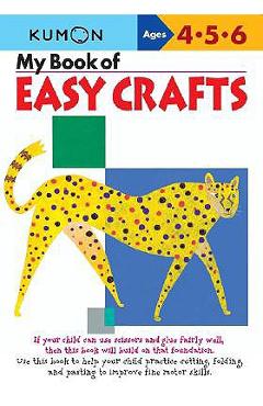 My Book of Easy Crafts: Ages 4-5-6 - Kumon Publishing