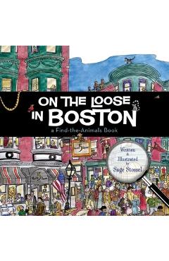 On the Loose in Boston: A Find-The-Animals Book - Sage Stossel